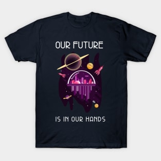 Our Future Is In Our Hands T-Shirt